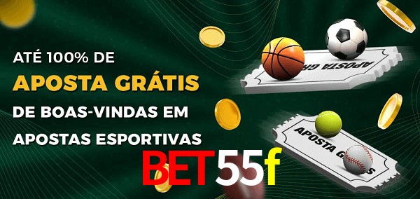 bet55f Ate 100% de Aposta Gratis